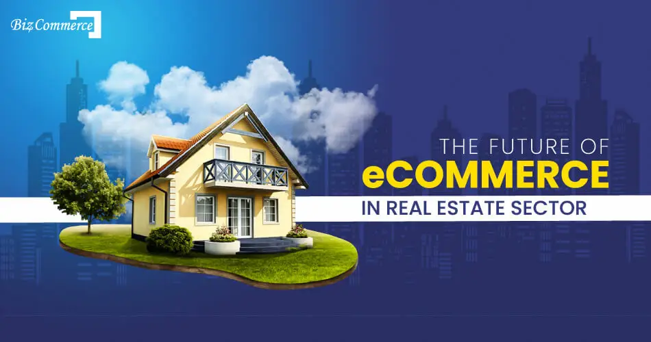 eCommerce In The Real Estate Sector: What To Expect In The Future?